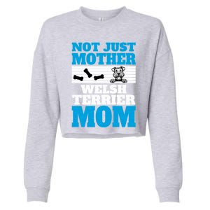 Not Just A Mother Welsh Terrier Mom Fun Dog Owner Design Gift Cropped Pullover Crew