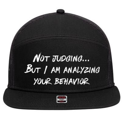 Not Judging But I Am Analyzing Your Behavior Funny Quote 7 Panel Mesh Trucker Snapback Hat