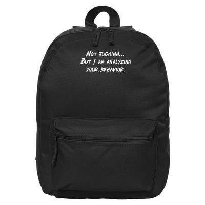 Not Judging But I Am Analyzing Your Behavior 16 in Basic Backpack