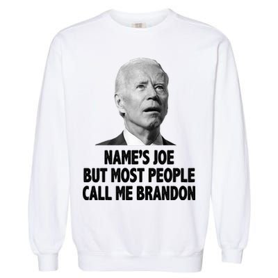 Name's Joe But Most People Call Me Brandon Garment-Dyed Sweatshirt