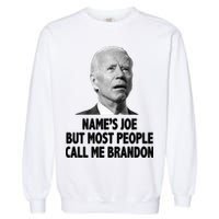 Name's Joe But Most People Call Me Brandon Garment-Dyed Sweatshirt