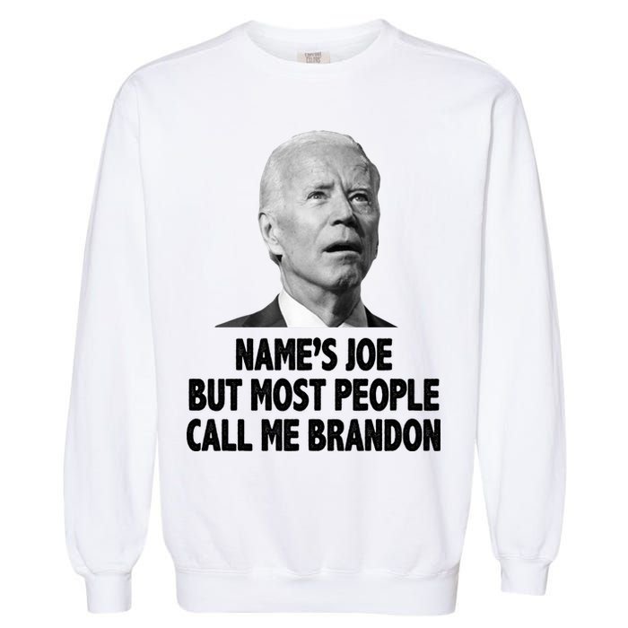 Name's Joe But Most People Call Me Brandon Garment-Dyed Sweatshirt