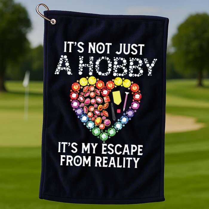 Not Just Hobby It's My Escape From Reality Diamond Painting Golf Towel