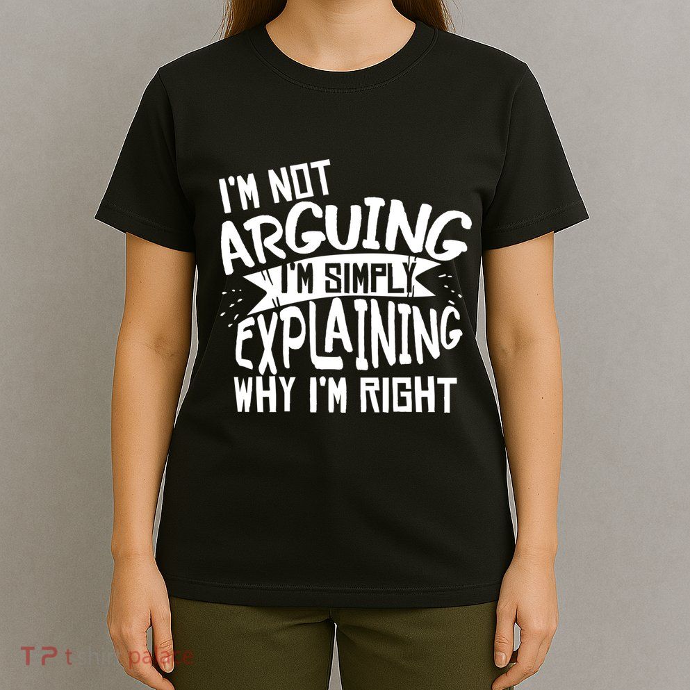 Novelty Joke Hoodie | Im Not Arguing Im Explaining Hoodie T-Shirt