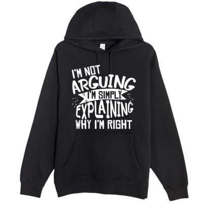 Novelty Joke Hoodie | Im Not Arguing Im Explaining Hoodie Premium Pullover Hoodie