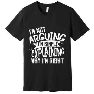 Novelty Joke Hoodie | Im Not Arguing Im Explaining Hoodie Premium T-Shirt