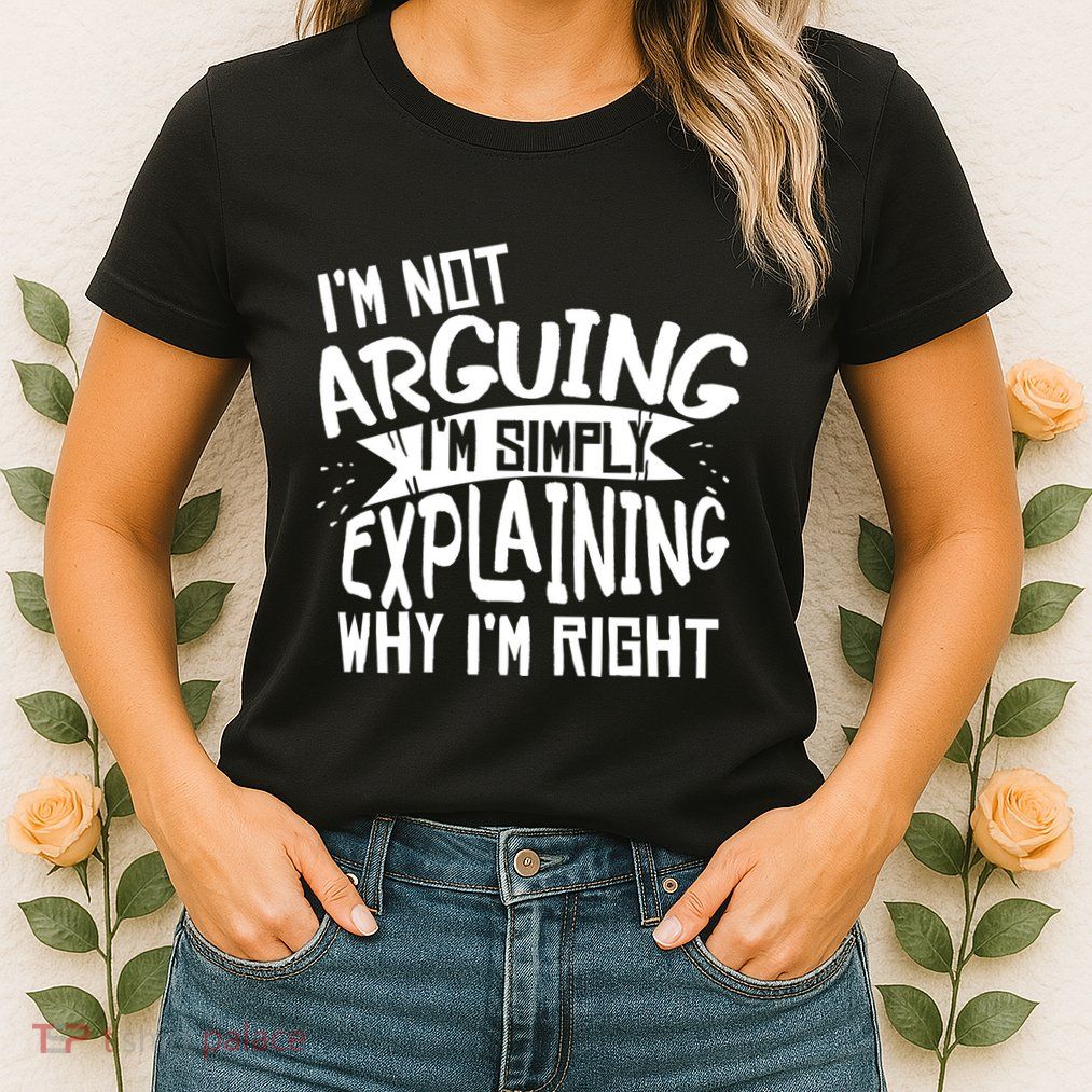 Novelty Joke Hoodie | Im Not Arguing Im Explaining Hoodie Womens T-Shirt