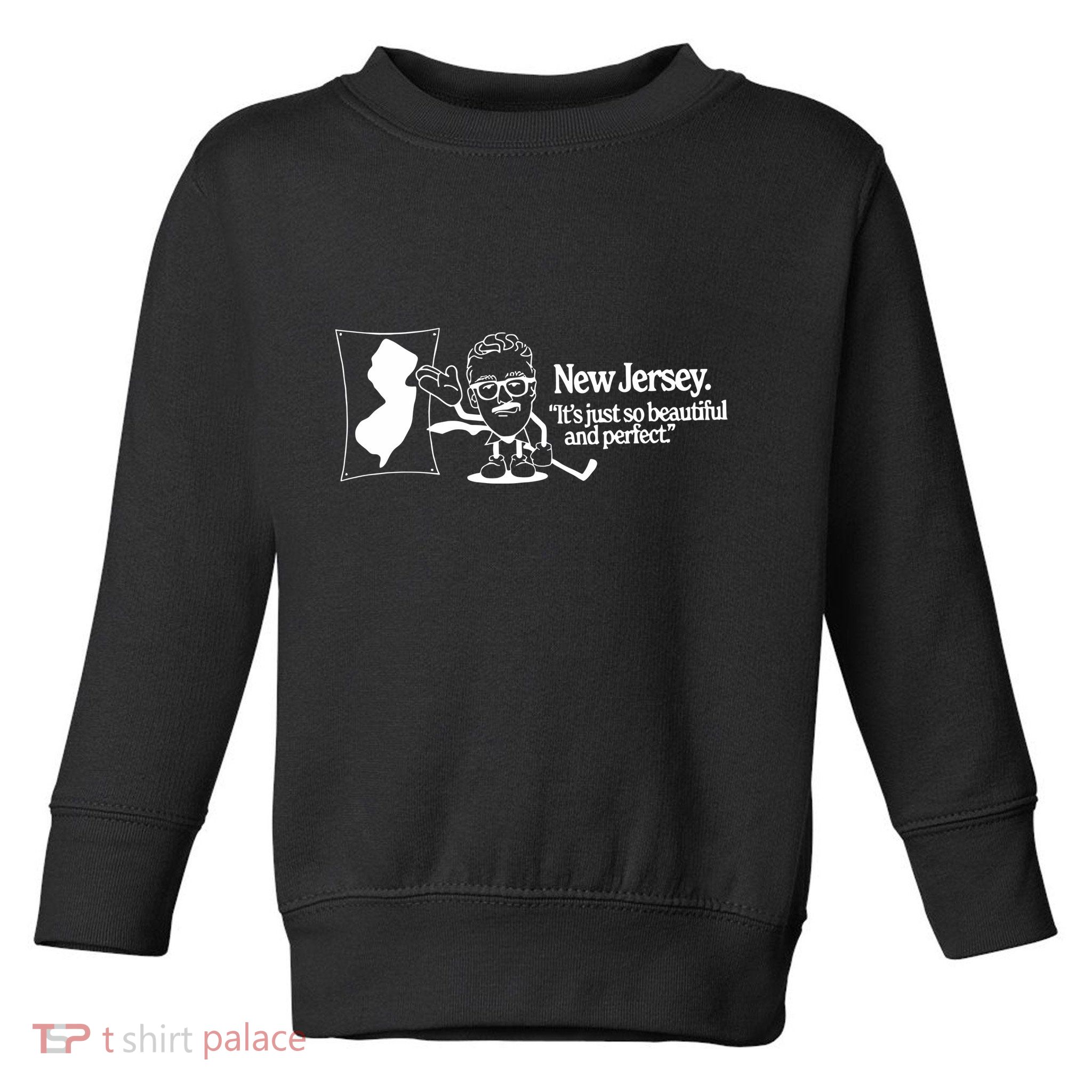 New Jersey ItS Just So Beautiful And Perfect Toddler Sweatshirt
