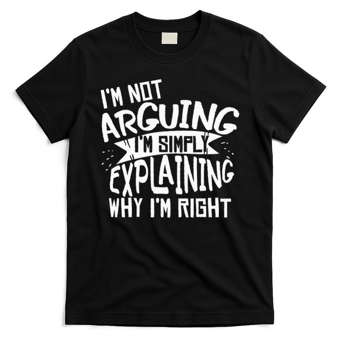 Novelty Joke I'm Not Arguing I'm Explaining T-Shirt