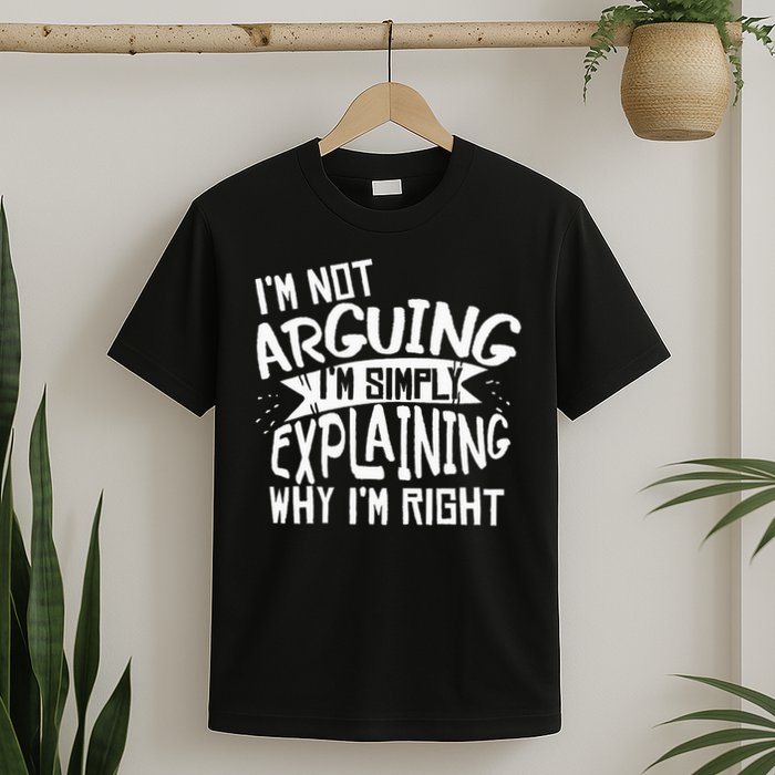 Novelty Joke I'm Not Arguing I'm Explaining T-Shirt