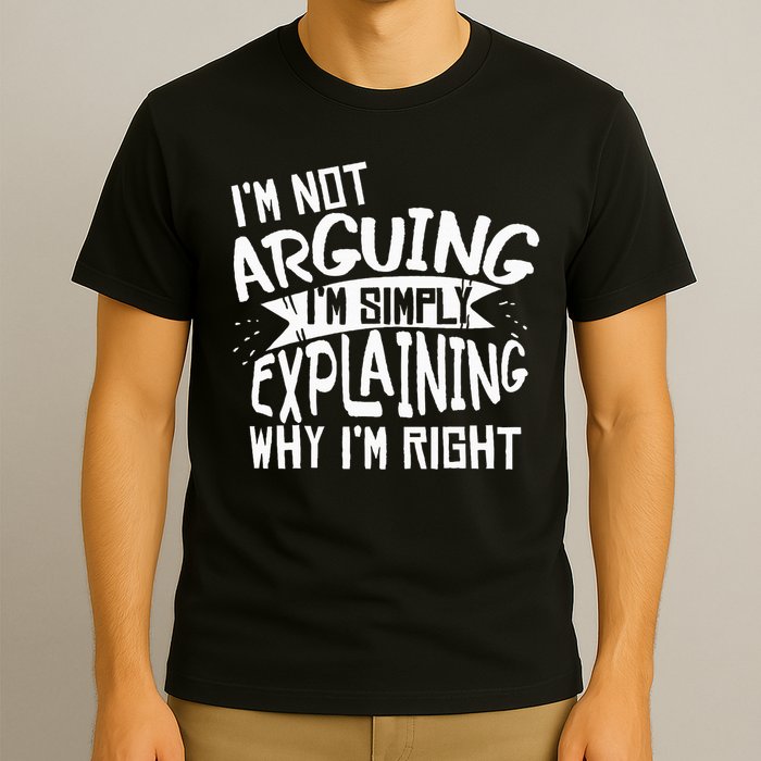 Novelty Joke I'm Not Arguing I'm Explaining T-Shirt