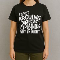 Novelty Joke I'm Not Arguing I'm Explaining T-Shirt