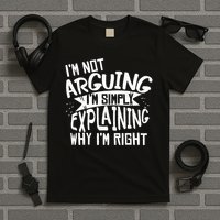 Novelty Joke I'm Not Arguing I'm Explaining T-Shirt