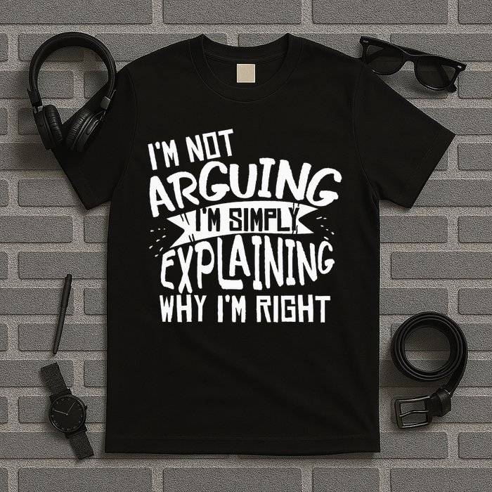 Novelty Joke I'm Not Arguing I'm Explaining T-Shirt