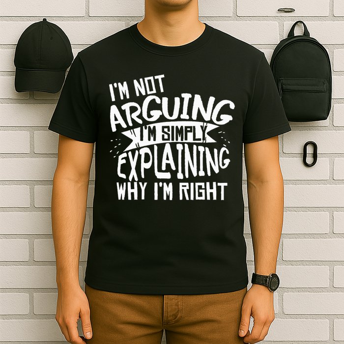 Novelty Joke I'm Not Arguing I'm Explaining T-Shirt