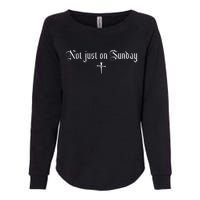 Not just on Sunday funny christian  Womens California Wash Sweatshirt