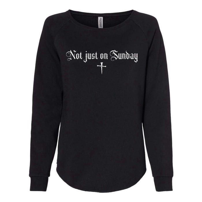 Not just on Sunday funny christian  Womens California Wash Sweatshirt