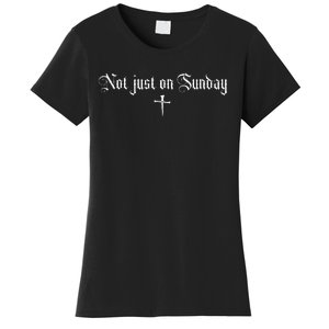 Not just on Sunday funny christian  Women's T-Shirt