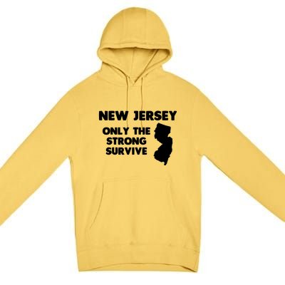 New Jersey Only The Strong Survive Funny New Jersey Premium Pullover Hoodie