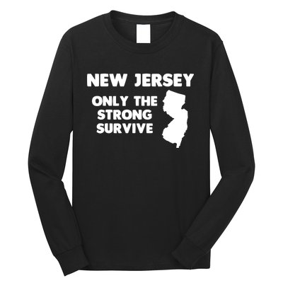 New Jersey Only The Strong Survive Funny New Jersey Long Sleeve Shirt