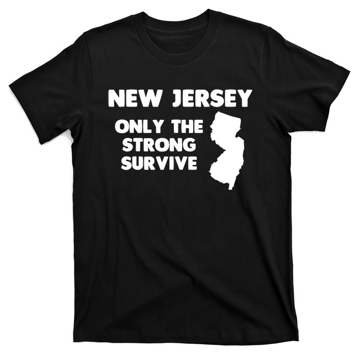 New Jersey Only The Strong Survive Funny New Jersey T-Shirt