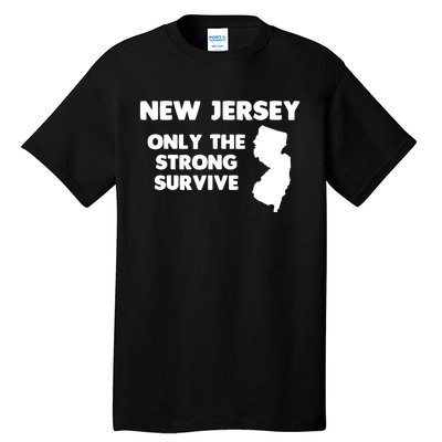 New Jersey Only The Strong Survive Funny New Jersey Tall T-Shirt