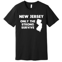 New Jersey Only The Strong Survive Funny New Jersey Premium T-Shirt