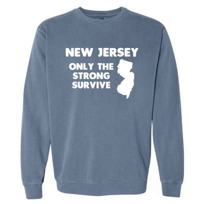 New Jersey Only The Strong Survive Funny New Jersey Garment-Dyed Sweatshirt