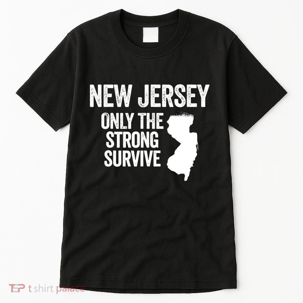 New Jersey Only The Strong Survive Funny Tall T-Shirt