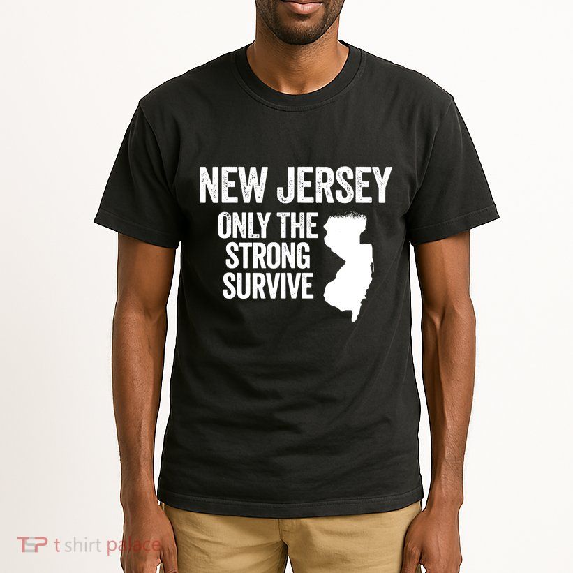New Jersey Only The Strong Survive Funny Tall T-Shirt