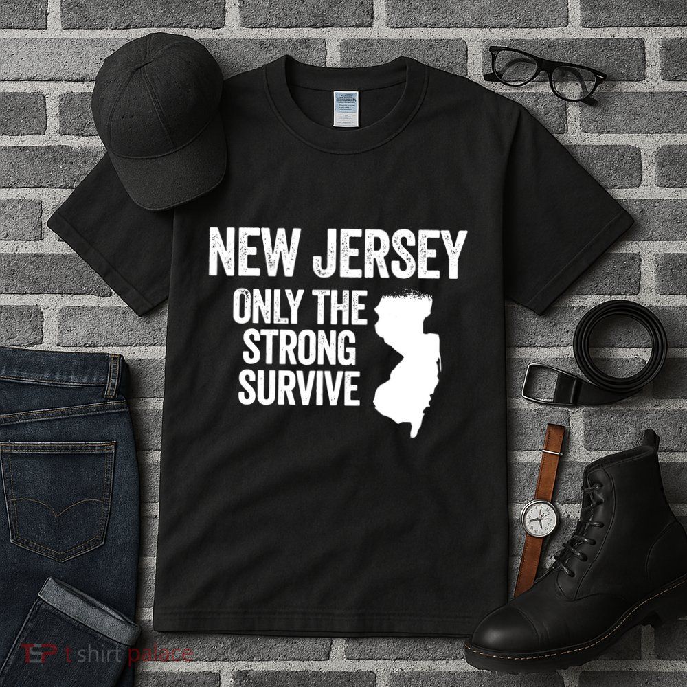 New Jersey Only The Strong Survive Funny Tall T-Shirt