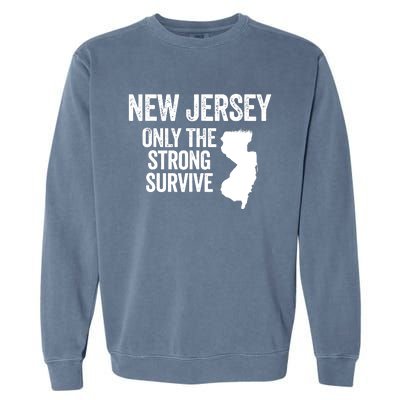 New Jersey Only The Strong Survive Funny Garment-Dyed Sweatshirt