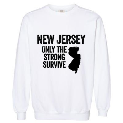 New Jersey Only The Strong Survive Funny Garment-Dyed Sweatshirt