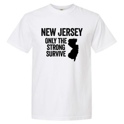 New Jersey Only The Strong Survive Funny Garment-Dyed Heavyweight T-Shirt