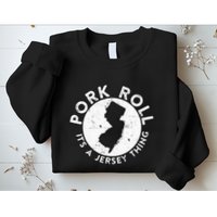 New Jersey Pork Roll It Is Jersey Thing Taylor Ham Pork Roll Sweatshirt