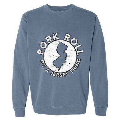 New Jersey Pork Roll It Is Jersey Thing Taylor Ham Pork Roll Garment-Dyed Sweatshirt