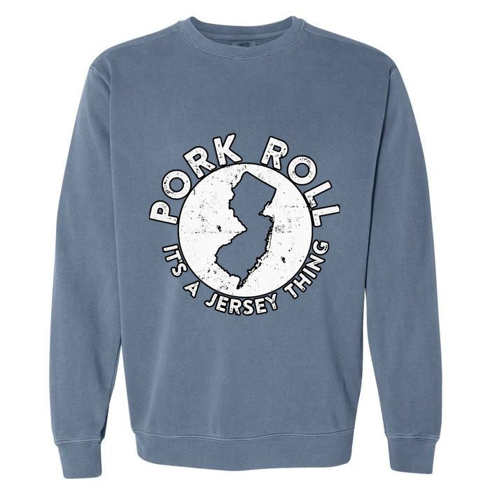 New Jersey Pork Roll It Is Jersey Thing Taylor Ham Pork Roll Garment-Dyed Sweatshirt