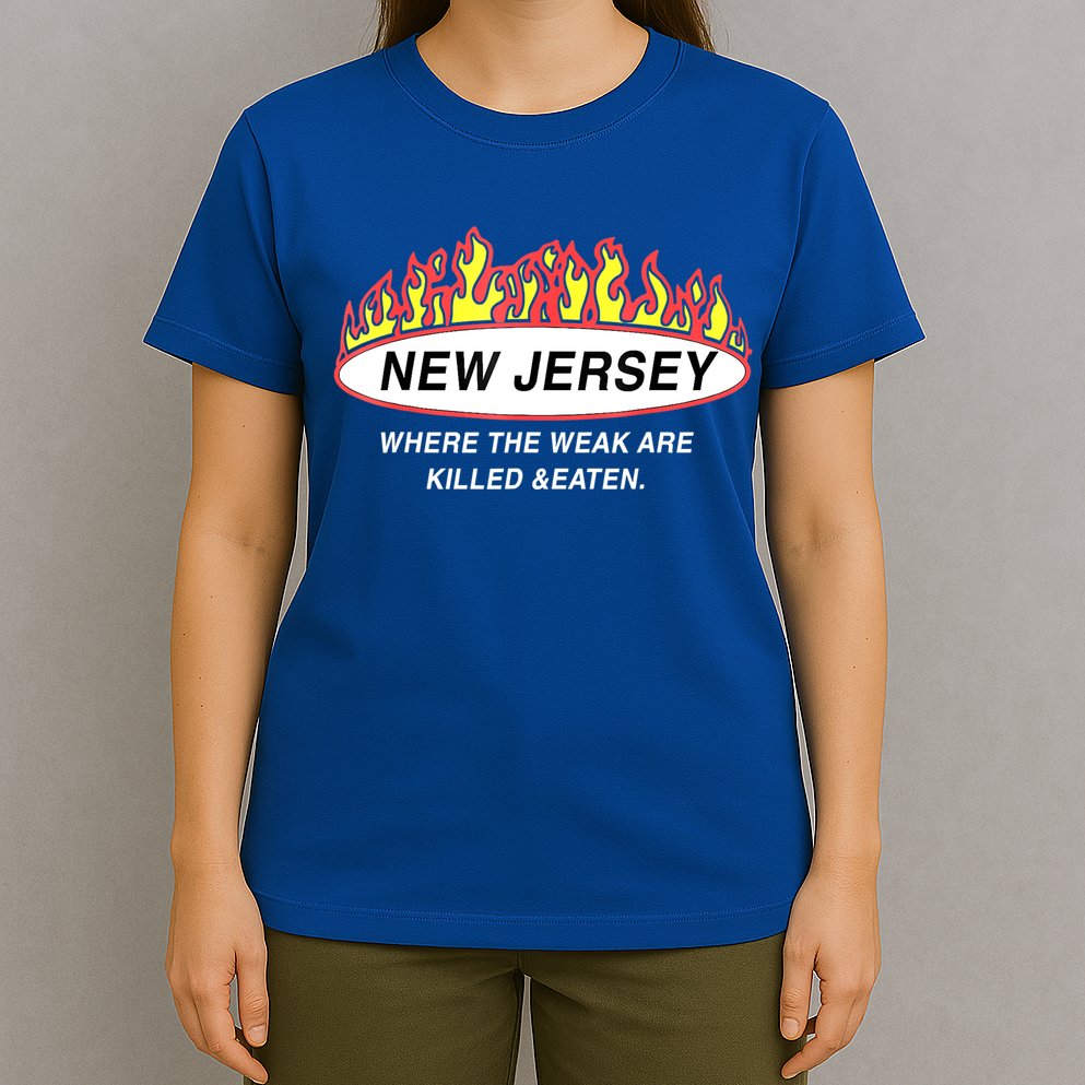 New Jersey Where The Weak Are Ki.l.led And Eaten T-Shirt