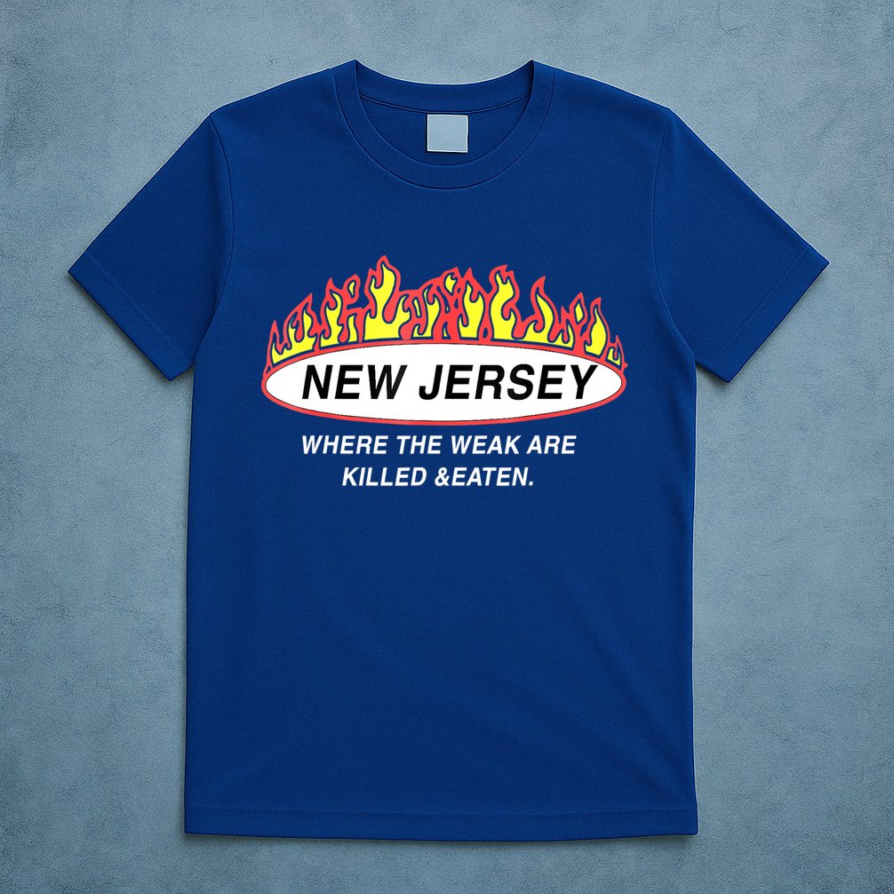 New Jersey Where The Weak Are Ki.l.led And Eaten T-Shirt