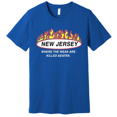 New Jersey Where The Weak Are Ki.l.led And Eaten Premium T-Shirt