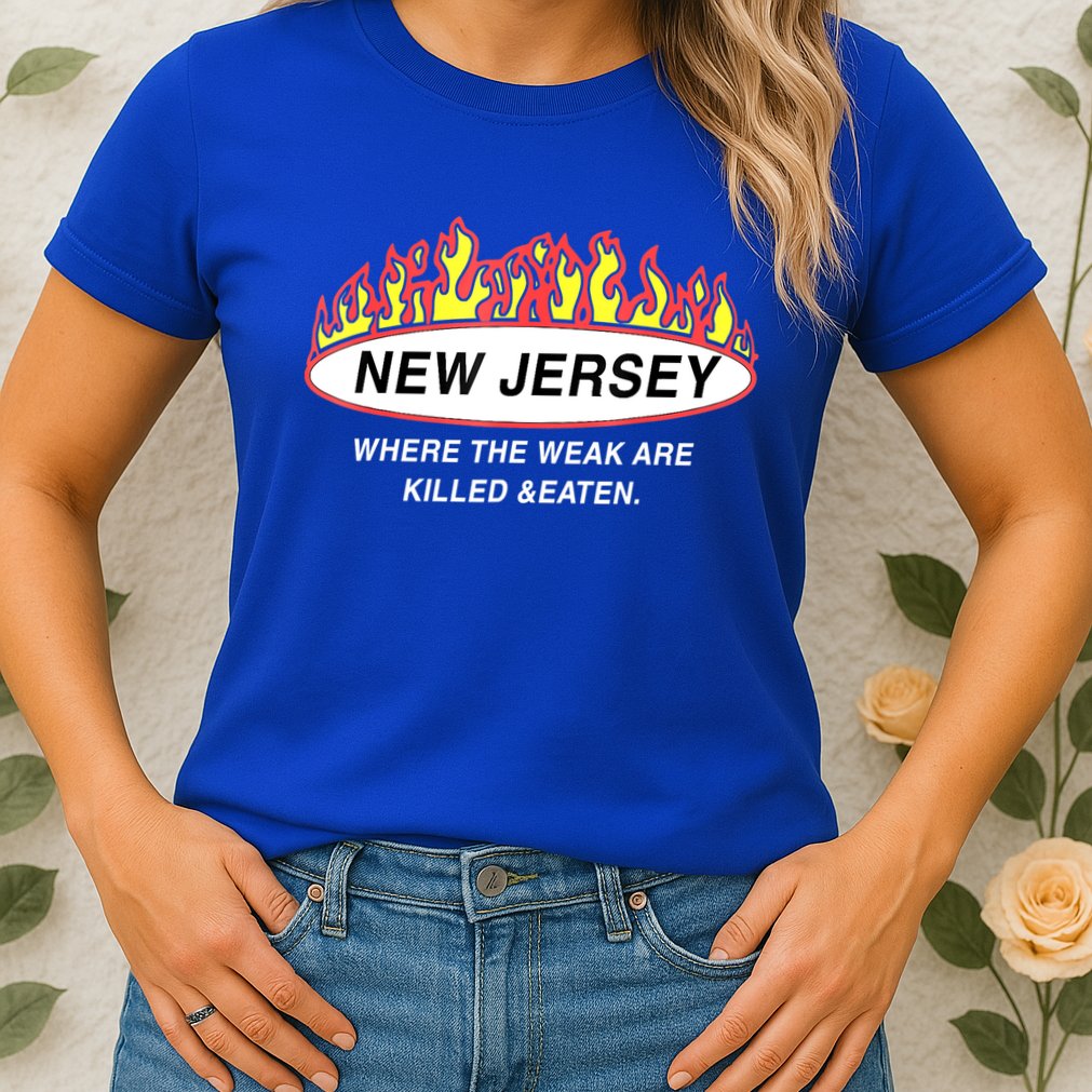 New Jersey Where The Weak Are Ki.l.led And Eaten Womens T-Shirt