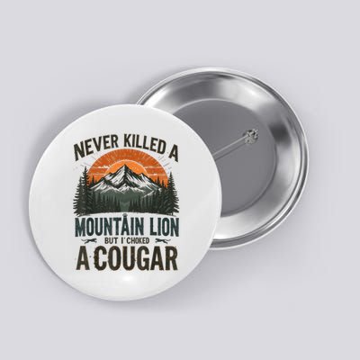 Never Killed A Mountain Lion But I'Ve Choked A Cougar Button