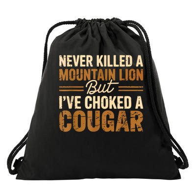 Never Killed A Mountain Lion But I've Choked A Cougar  Drawstring Bag