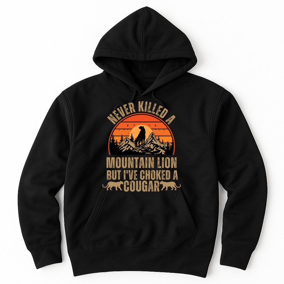 Never Killed A Mountain Lion But I've Choked A Cougar Quotes Hoodie