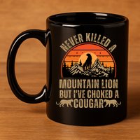 Never Killed A Mountain Lion But I've Choked A Cougar Quotes 11oz C Handle Ceramic Mug