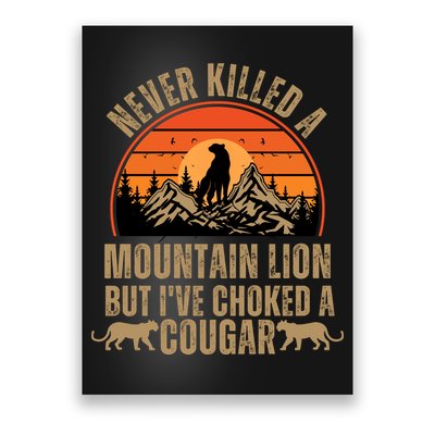 Never Killed A Mountain Lion But I've Choked A Cougar Quotes Poster