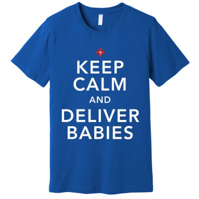 Nurse Keep Calm And Deliver Ob/Gyn Gift Premium T-Shirt