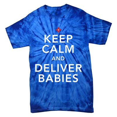 Nurse Keep Calm And Deliver Ob/Gyn Gift Tie-Dye T-Shirt