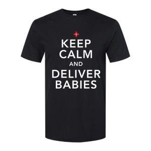 Nurse Keep Calm And Deliver Ob/Gyn Gift Softstyle CVC T-Shirt