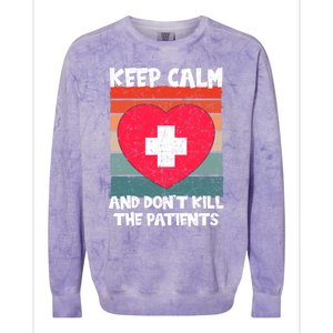 Nurse Keep Calm And Dont Kill The Patients Gift Colorblast Crewneck Sweatshirt